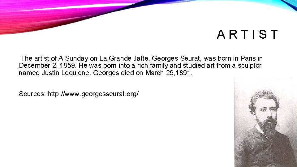 ARTIST The artist of A Sunday on La Grande Jatte, Georges Seurat, was born
