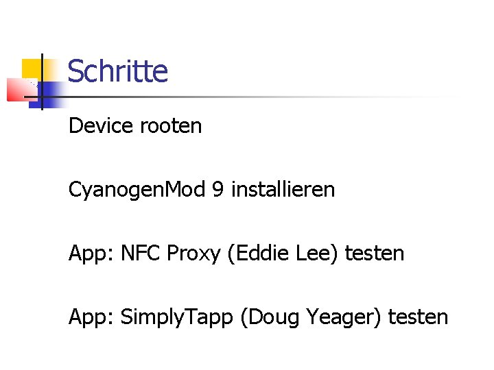 Schritte Device rooten Cyanogen. Mod 9 installieren App: NFC Proxy (Eddie Lee) testen App: