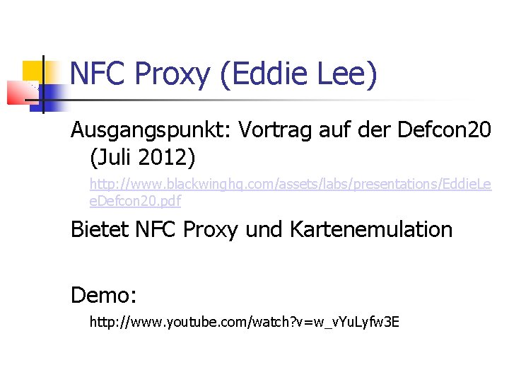 NFC Proxy (Eddie Lee) Ausgangspunkt: Vortrag auf der Defcon 20 (Juli 2012) http: //www.
