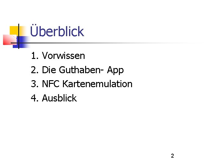 Überblick 1. 2. 3. 4. Vorwissen Die Guthaben- App NFC Kartenemulation Ausblick 2 