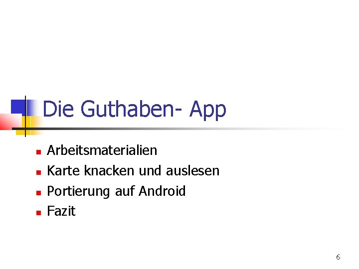 Die Guthaben- App Arbeitsmaterialien Karte knacken und auslesen Portierung auf Android Fazit 6 