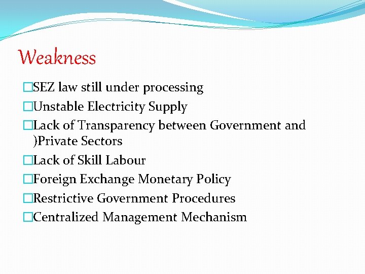 Weakness �SEZ law still under processing �Unstable Electricity Supply �Lack of Transparency between Government