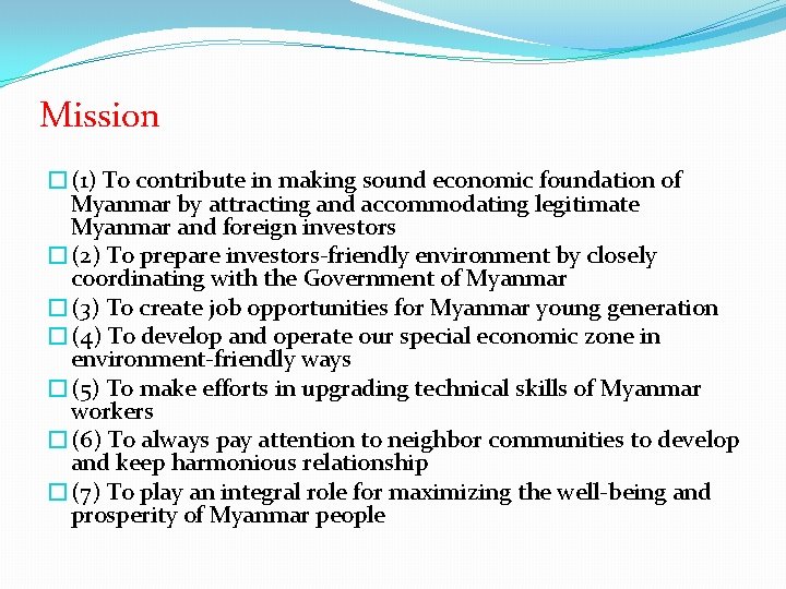 Mission �(1) To contribute in making sound economic foundation of Myanmar by attracting and