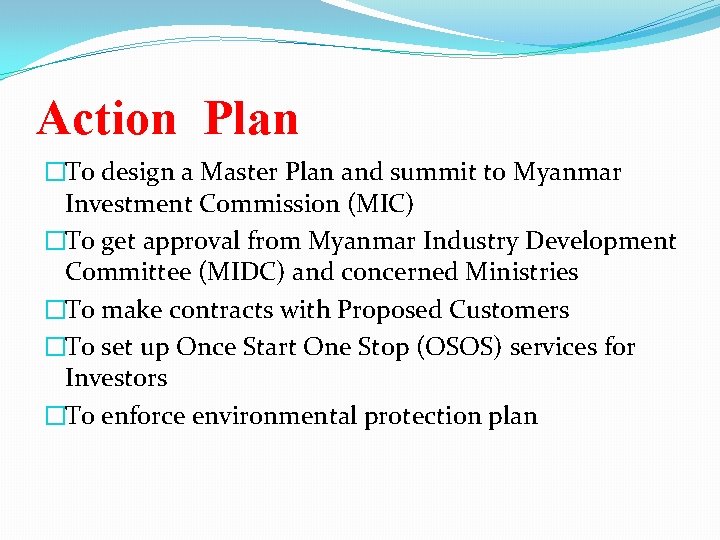 Action Plan �To design a Master Plan and summit to Myanmar Investment Commission (MIC)