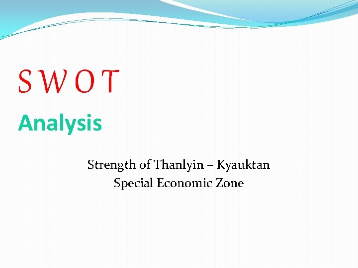 SWOT Analysis Strength of Thanlyin – Kyauktan Special Economic Zone 