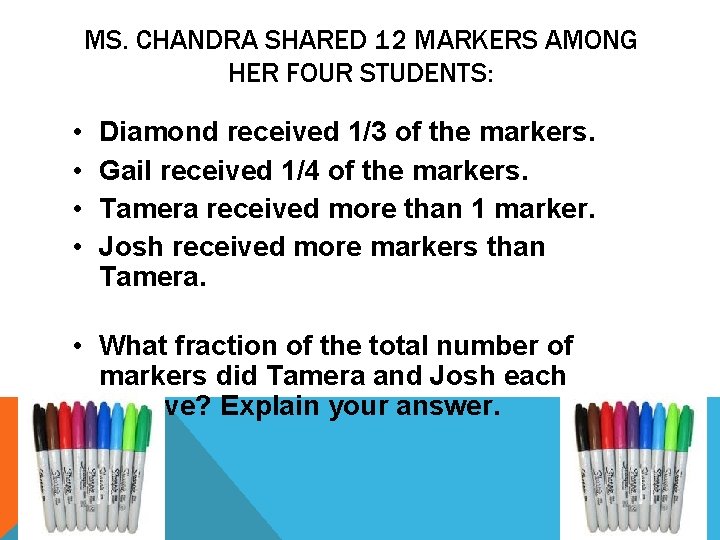 MS. CHANDRA SHARED 12 MARKERS AMONG HER FOUR STUDENTS: • • Diamond received 1/3