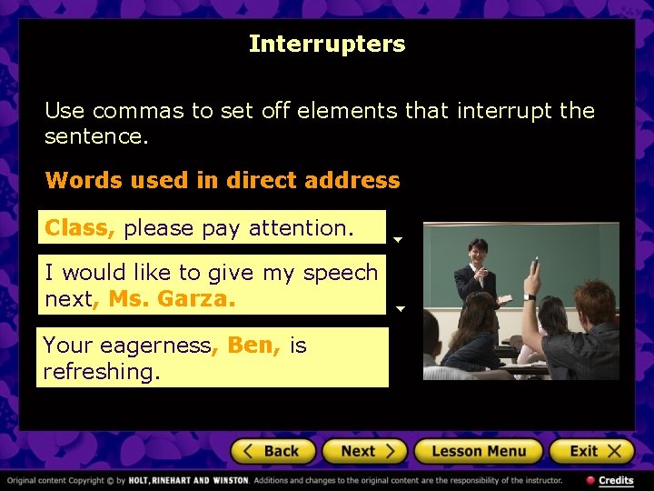 Interrupters Use commas to set off elements that interrupt the sentence. Words used in