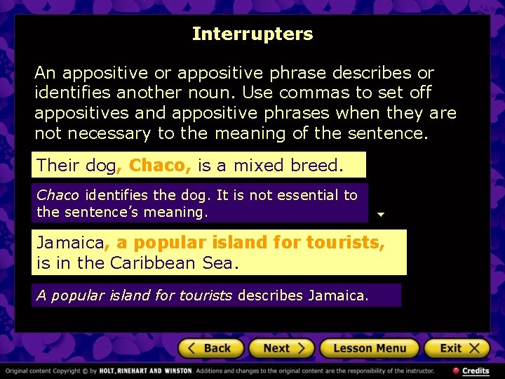 Interrupters An appositive or appositive phrase describes or identifies another noun. Use commas to