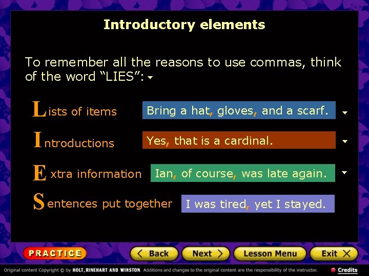 Introductory elements To remember all the reasons to use commas, think of the word