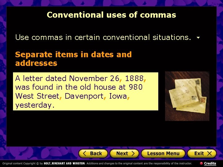 Conventional uses of commas Use commas in certain conventional situations. Separate items in dates