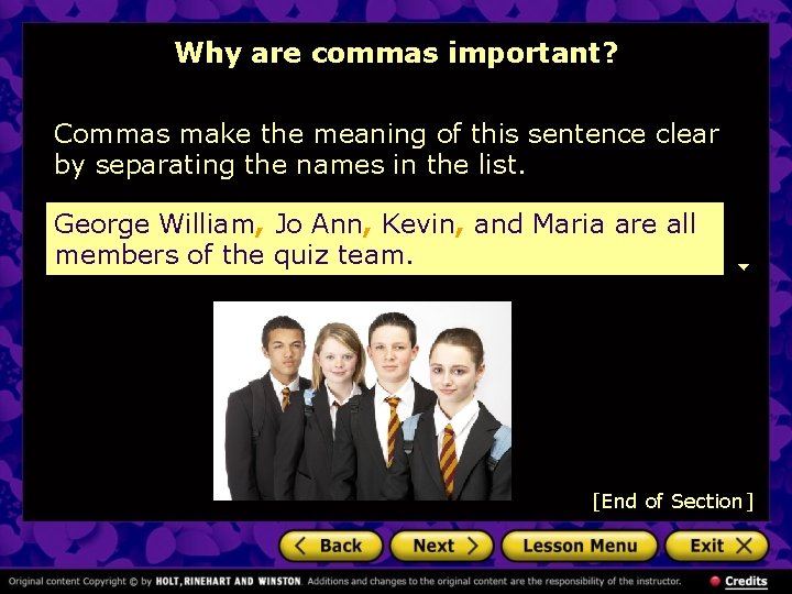 Why are commas important? Commas make the meaning of this sentence clear by separating