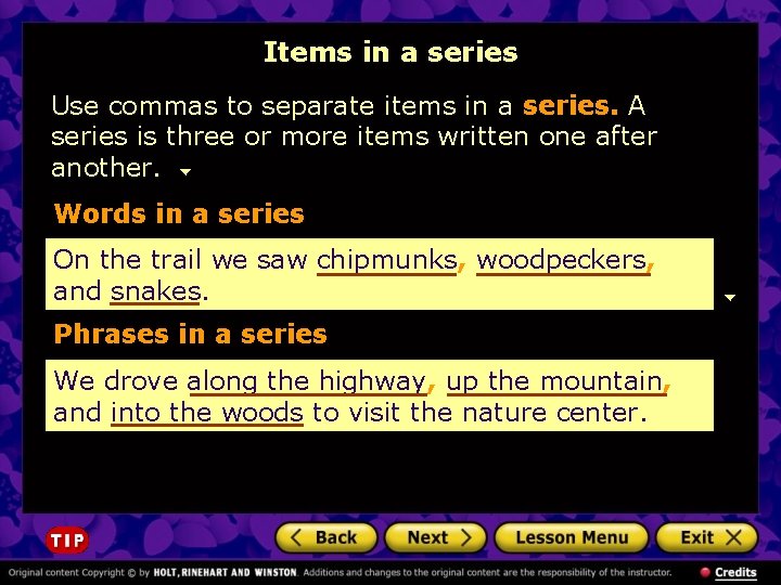 Items in a series Use commas to separate items in a series. A series