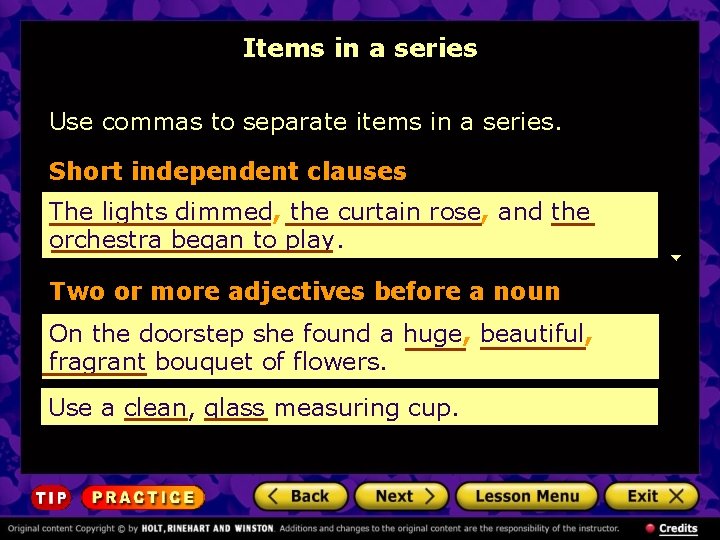 Items in a series Use commas to separate items in a series. Short independent