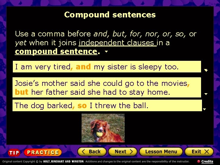 Compound sentences Use a comma before and, but, for, nor, so, or yet when