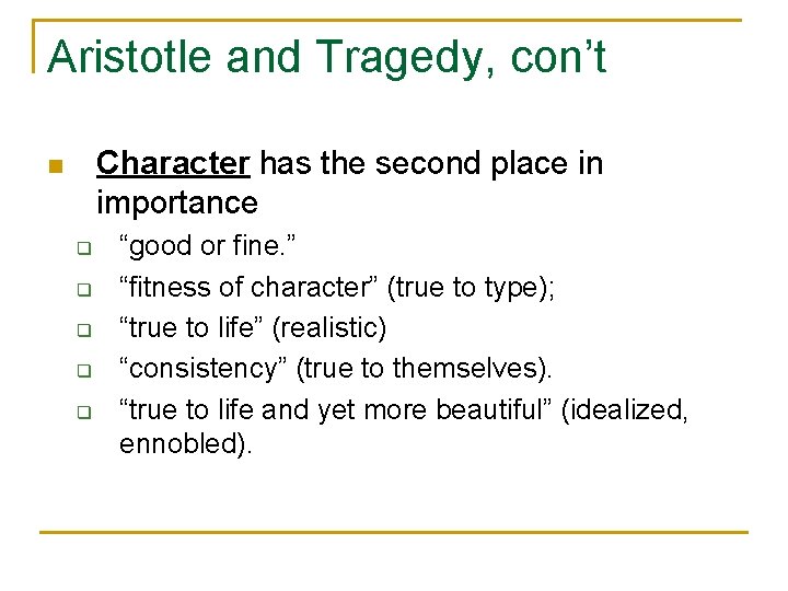 Aristotle and Tragedy, con’t Character has the second place in importance n q q