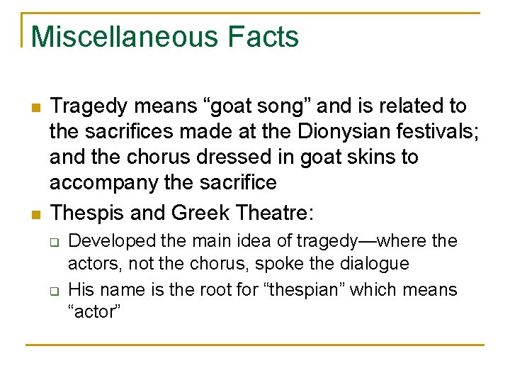 Miscellaneous Facts n n Tragedy means “goat song” and is related to the sacrifices