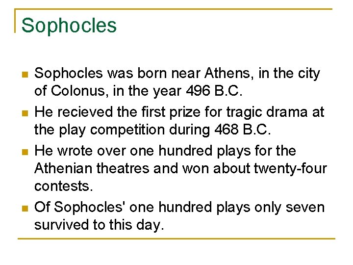 Sophocles n n Sophocles was born near Athens, in the city of Colonus, in