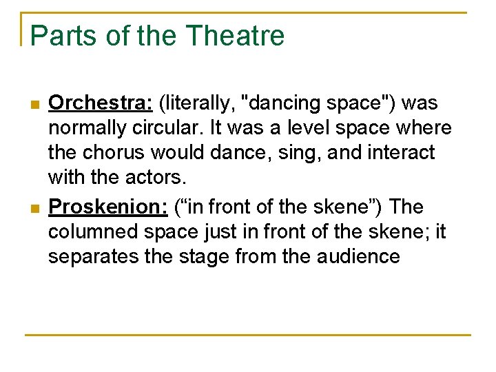 Parts of the Theatre n n Orchestra: (literally, "dancing space") was normally circular. It