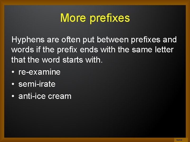 More prefixes Hyphens are often put between prefixes and words if the prefix ends