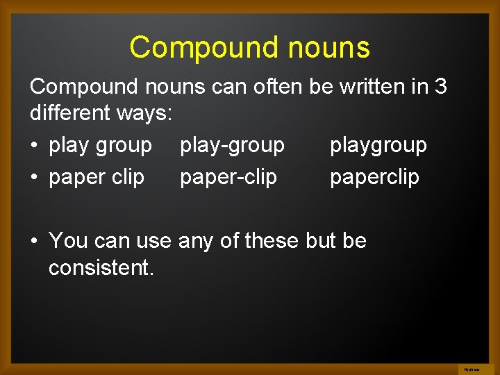 Compound nouns can often be written in 3 different ways: • play group play-group