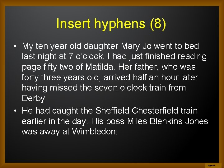 Insert hyphens (8) • My ten year old daughter Mary Jo went to bed