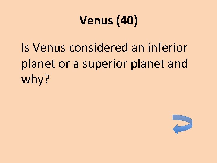 Venus (40) Is Venus considered an inferior planet or a superior planet and why?