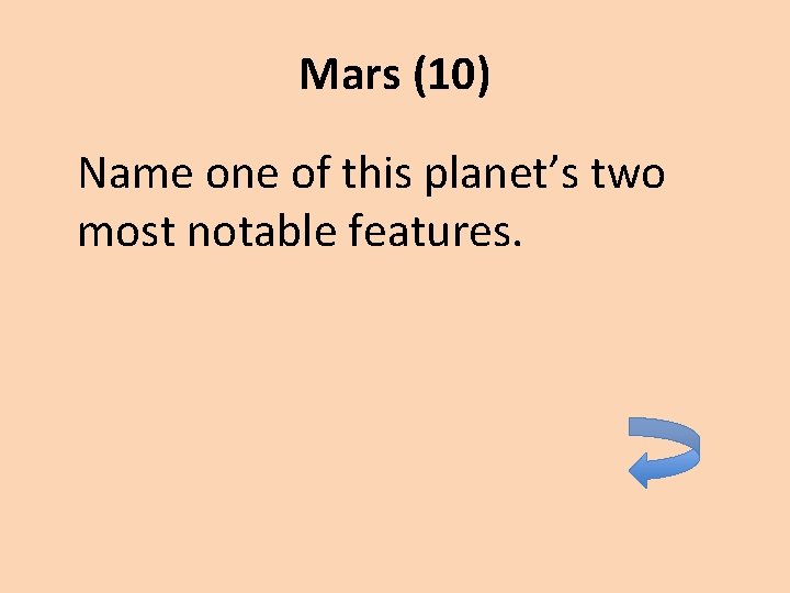 Mars (10) Name one of this planet’s two most notable features. 