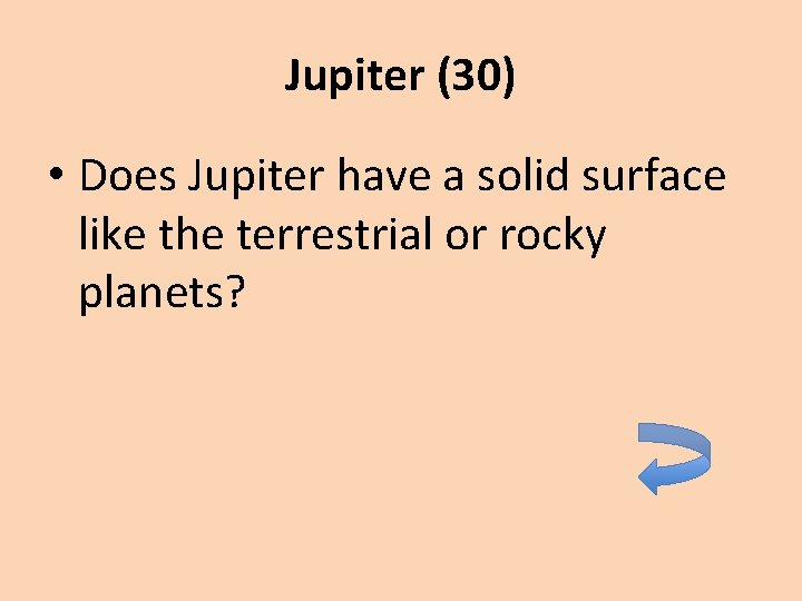 Jupiter (30) • Does Jupiter have a solid surface like the terrestrial or rocky