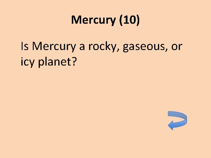 Mercury (10) Is Mercury a rocky, gaseous, or icy planet? 