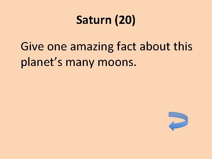 Saturn (20) Give one amazing fact about this planet’s many moons. 