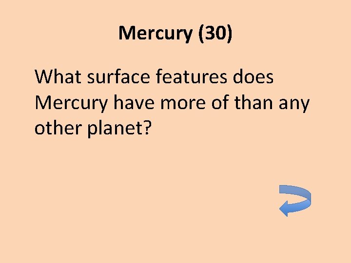 Mercury (30) What surface features does Mercury have more of than any other planet?