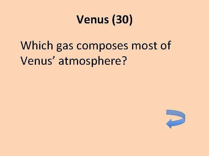 Venus (30) Which gas composes most of Venus’ atmosphere? 