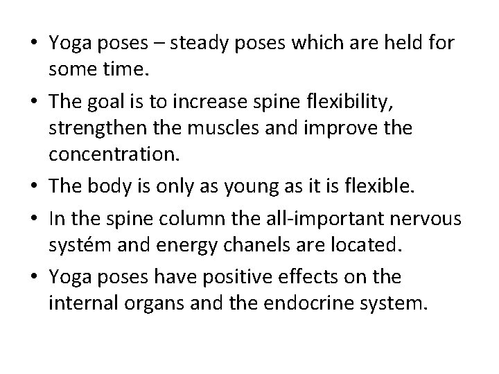  • Yoga poses – steady poses which are held for some time. •