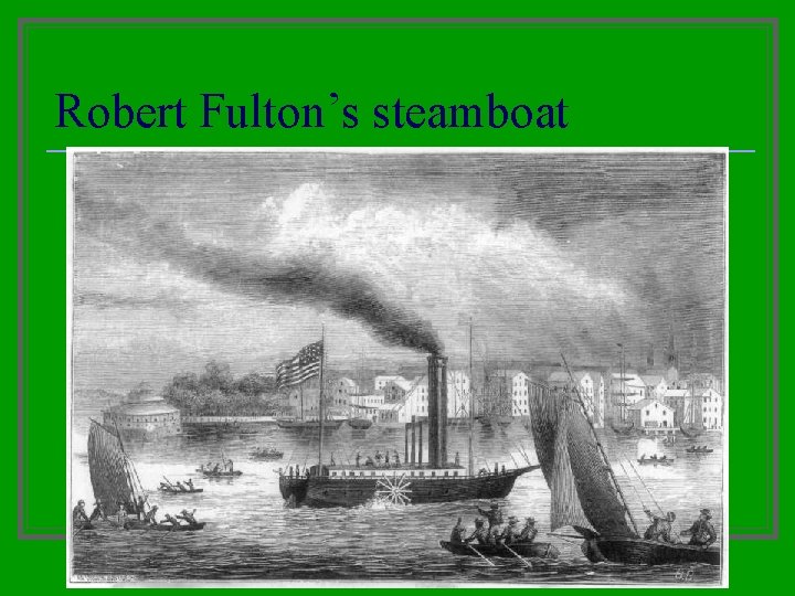 Robert Fulton’s steamboat Robert Fulton’s steamboat