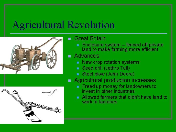Agricultural Revolution n Great Britain n n Advances n n Enclosure system – fenced Agricultural Revolution n Great Britain n n Advances n n Enclosure system – fenced
