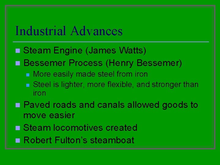 Industrial Advances Steam Engine (James Watts) n Bessemer Process (Henry Bessemer) n n n Industrial Advances Steam Engine (James Watts) n Bessemer Process (Henry Bessemer) n n n