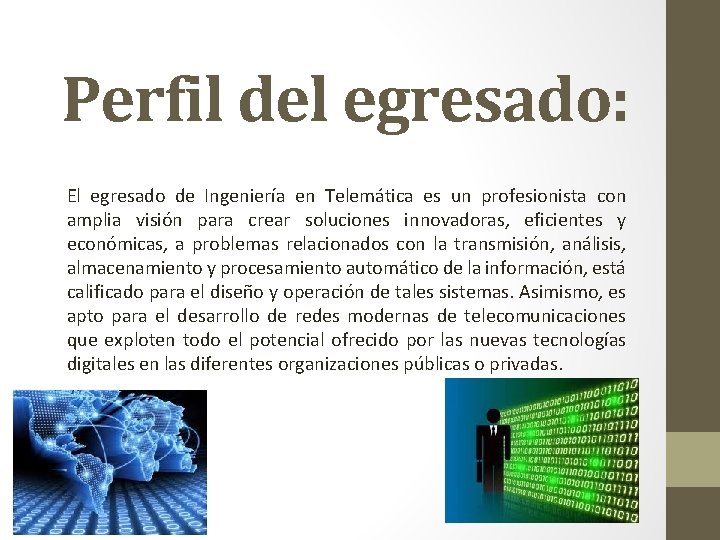 Perfil del egresado: El egresado de Ingeniería en Telemática es un profesionista con amplia