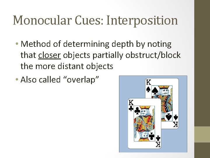Monocular Cues: Interposition • Method of determining depth by noting that closer objects partially