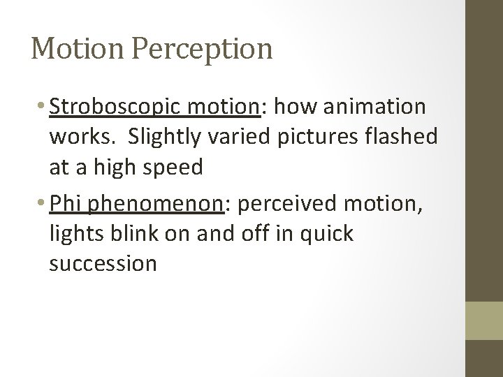 Motion Perception • Stroboscopic motion: how animation works. Slightly varied pictures flashed at a
