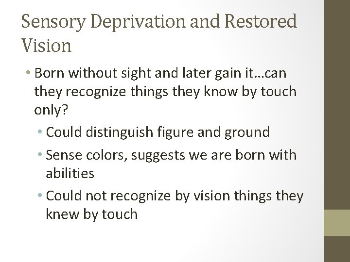 Sensory Deprivation and Restored Vision • Born without sight and later gain it…can they
