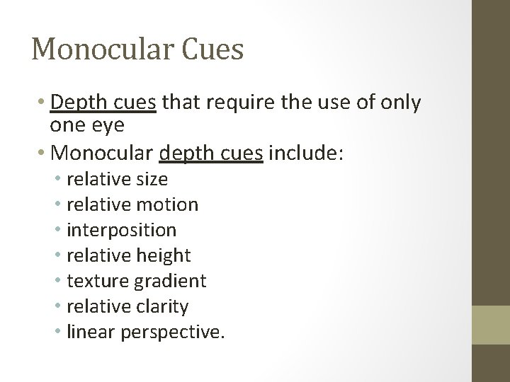 Monocular Cues • Depth cues that require the use of only one eye •