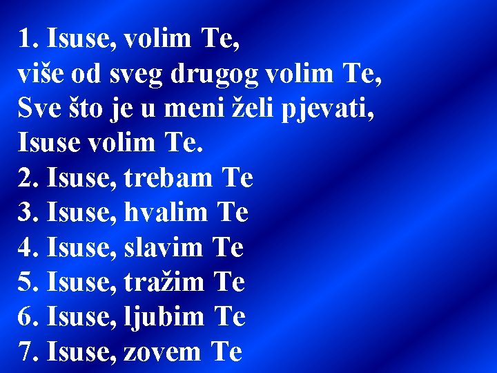 1. Isuse, volim Te, više od sveg drugog volim Te, Sve što je u