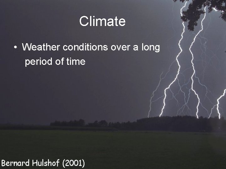 Climate • Weather conditions over a long period of time 