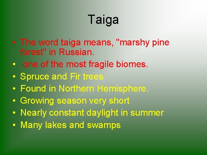 Taiga • The word taiga means, "marshy pine forest" in Russian. • one of