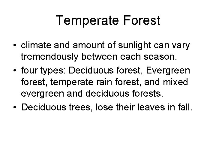 Temperate Forest • climate and amount of sunlight can vary tremendously between each season.