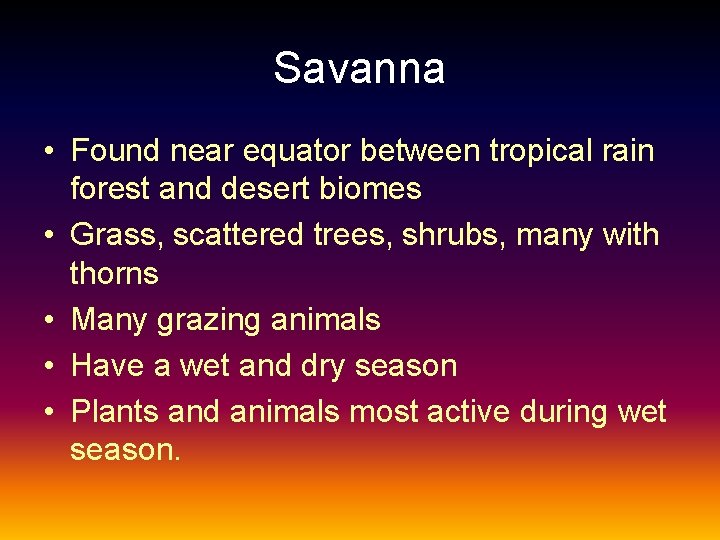 Savanna • Found near equator between tropical rain forest and desert biomes • Grass,