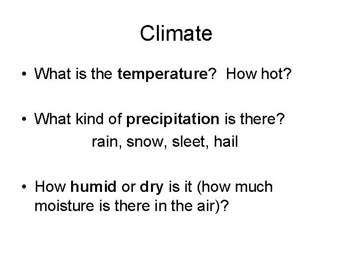 Climate • What is the temperature? How hot? • What kind of precipitation is