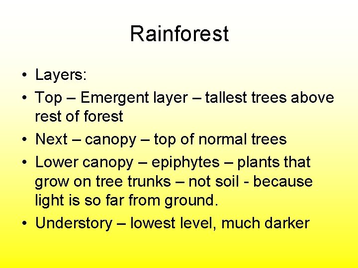 Rainforest • Layers: • Top – Emergent layer – tallest trees above rest of