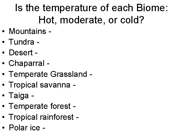 Is the temperature of each Biome: Hot, moderate, or cold? • • • Mountains