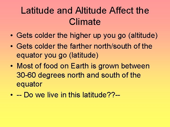 Latitude and Altitude Affect the Climate • Gets colder the higher up you go